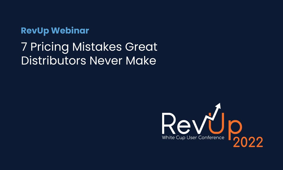 RevUp 2022: 7 Pricing Mistakes Great Distributors Never Make