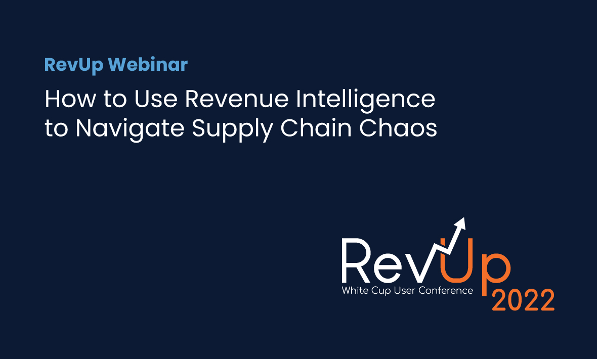 RevUp 2022: How to Use Revenue Intelligence to Navigate Supply Chain Chaos webinar