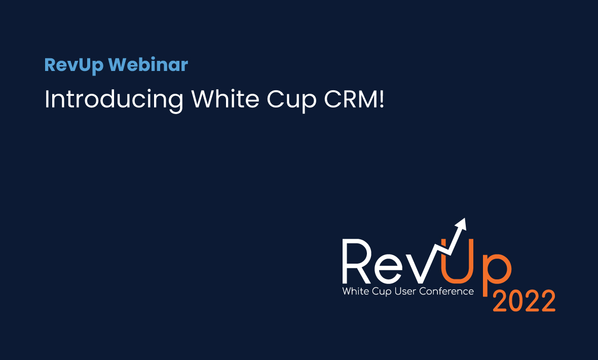 RevUp 2022: Introducing White Cup CRM!