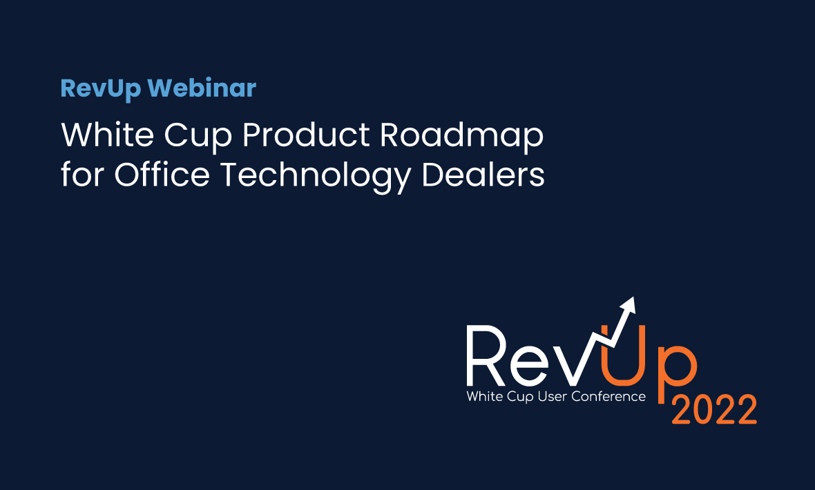 RevUp 2022: White Cup product roadmap for office technology dealers webinar