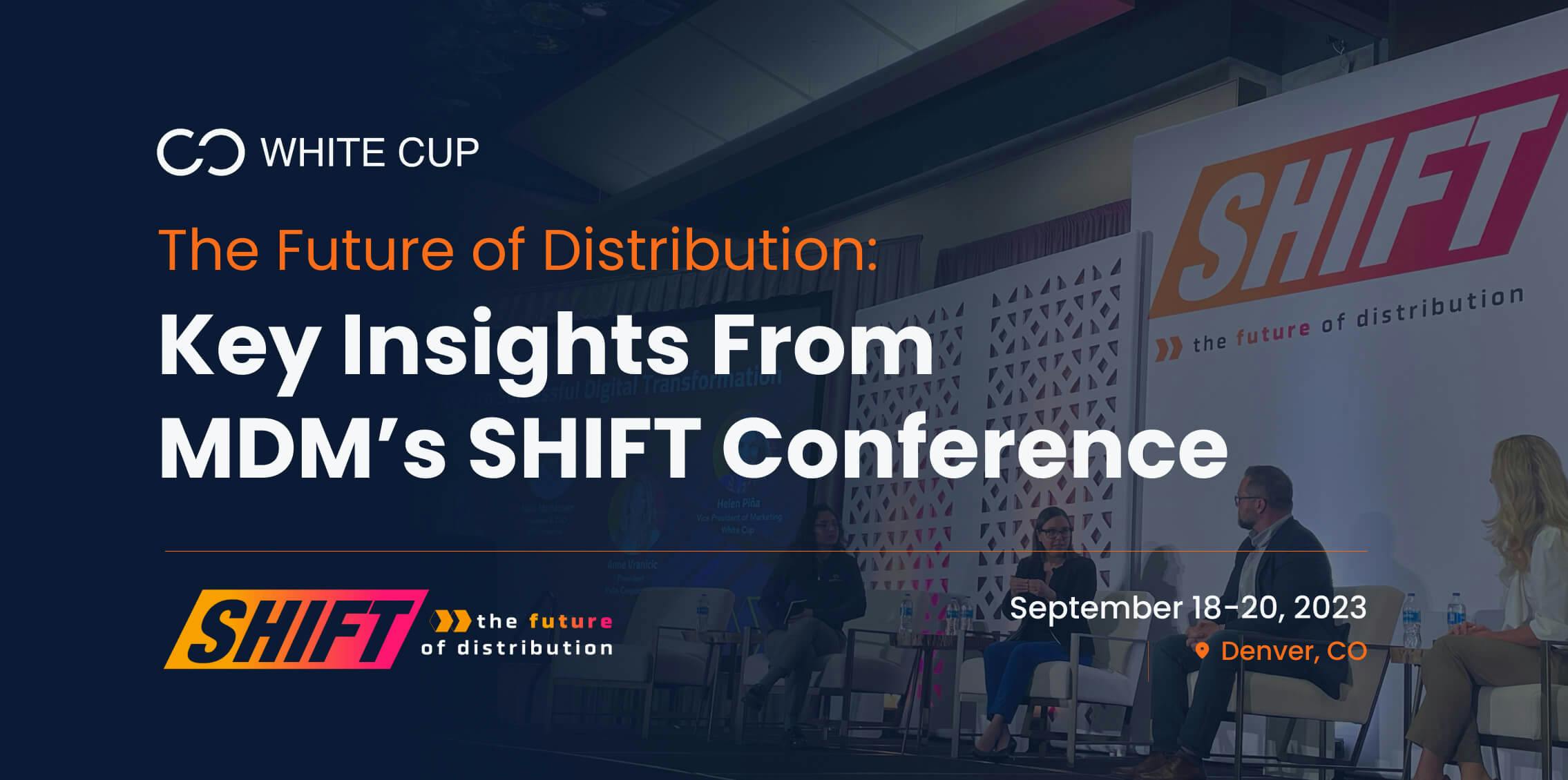 The Future of Distribution Key Insights From MDM’s SHIFT Conference