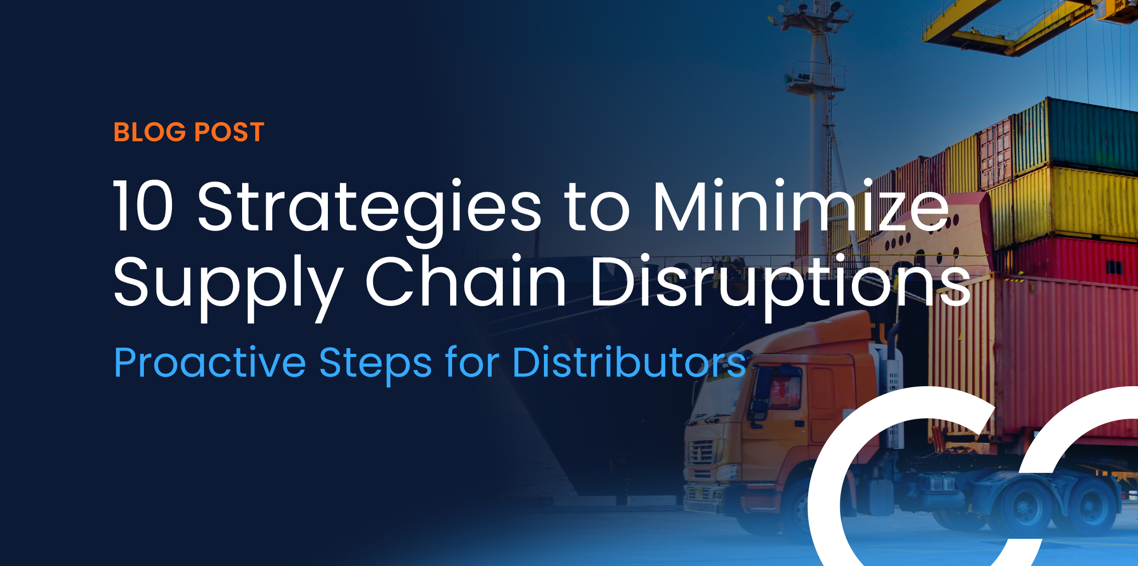 10 Proactive Strategies Distributors Can Take To Minimize Supply Chain Disruptions