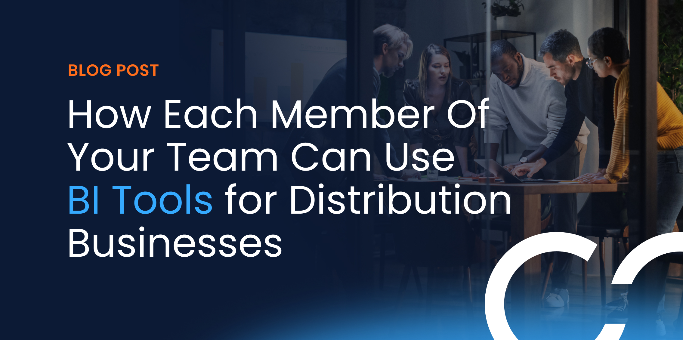 Blog Post - How Each Member Of Your Team Can Use BI Tools for Distribution Businesses